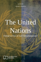 The United Nations: Friend or Foe of Self-Determination? 1910814482 Book Cover