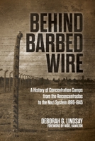 Behind Barbed Wire: A History of Concentration Camps from the Reconcentrados to the Nazi System 1896-1945 1627342982 Book Cover