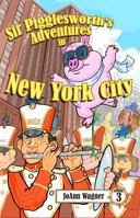 Sir Pigglesworth's Adventures in New York City: The Hysterical Flying Pig Finds Trouble at the Macy's Thanksgiving Day Parade and FAO Schwarz Toy ... 5-10] (Sir Pigglesworth Adventure Series) 1680551736 Book Cover