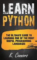 Learn Python: The Ultimate Guide to Learning One of the Most Useful Programming Languages 1974550419 Book Cover