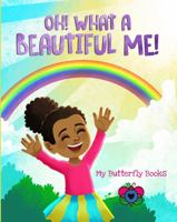 Oh! What a Beautiful Me!: A RHYMING CHILDREN'S BOOK that TEACHES KIDS SELF-CONFIDENCE, the VALUE of DIVERSITY and INCLUSION, and OVERCOMING BULLYING 1737045206 Book Cover