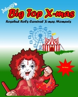 Jobos101 - Big Top X-mas: Rosebud Rob's Carnival Xmas Moments B0BDXWBGYP Book Cover