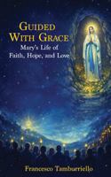 Guided With Grace: Mary’s Life of Faith, Hope, and Love B0GXSZ2TH3 Book Cover