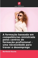A formação baseada em competências ministrada pelos centros de formação profissional - uma necessidade para travar o desemprego (Portuguese Edition) 620858082X Book Cover