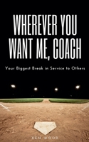 Wherever You Want Me, Coach Your Biggest Break in Service to Others B0FZPJ8RCP Book Cover