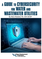 A Guide to Cybersecurity for Water and Wastewater Utilities 1572784717 Book Cover
