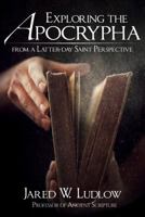 Exploring the Apocrypha from a Latter-Day Saint Perspective 1462121950 Book Cover