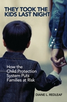 They Took the Kids Last Night: How the Child Protection System Puts Families at Risk 1440866287 Book Cover