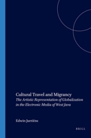 Cultural Travel and Migrancy: The Artistic Representation of Globalization in the Electronic Media of West Java 9067182222 Book Cover