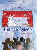 Karkulka Puppet Theatre presents: The Ice Queen 1525595326 Book Cover