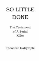 So Little Done: The Testament of a Serial Killer 0233989595 Book Cover