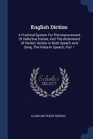 English Diction: A Practical System for the Improvement of Defective Voices, and the Attainment of Perfect Diction in Both Speech and Song. the Voice in Speech, Part 1 1377018334 Book Cover