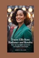 Tracee Ellis Ross:Radiance and Resolve: How One Star Lights Up Screens and Shatters Stereotypes B0FW5RPVCD Book Cover