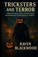Tricksters and Terror: Forgotten Riots, Panic, and the Strange Transformation of Halloween in America B0FR5BTMRV Book Cover