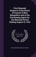 First biennial resports of the Board of control of New Hampshire and of the purchasing agent for the biennial period ending August 31, 1914 1347276785 Book Cover
