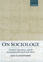 On Sociology: Numbers, Narratives, and the Integration of Research and Theory 0198295723 Book Cover