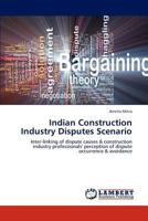 Indian Construction Industry Disputes Scenario: Inter-linking of dispute causes & construction industry professionals' perception of dispute occurrence & avoidance 3659230804 Book Cover
