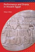 Performance and Drama in Ancient Egypt (Duckworth Egyptology) (Duckworth Egyptology Series) 0715634046 Book Cover