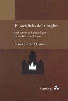 El sacrificio de la página. José Antonio Ramos Sucre y el arkhé republicano (Spanish Edition) 9492260417 Book Cover
