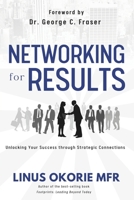 Networking for Results: Unlocking Your Success through Strategic Connections B0CKY472BG Book Cover