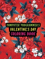 Computer Programmer's Valentine Day Coloring Book: Best Stress Relief Valentine Day Gifts Idea for Computer Programmer Husband, Wife, Dad, Mom, Boyfri B08RX65QC1 Book Cover