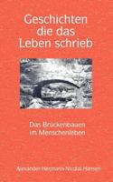 Geschichten, die das Leben schrieb: Das Brückenbauen im Menschenleben 383112552X Book Cover