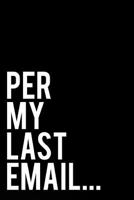Per My Last Email: 110-Page Blank Lined Journal Office Coworker Manger Gag Gift Idea 1794590153 Book Cover