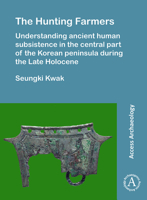 The Hunting Farmers: Understanding Ancient Human Subsistence in the Central Part of the Korean Peninsula During the Late Holocene 1784916757 Book Cover