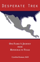 Desperate Trek : One Family's Journey from Honduras to Texas 1628062568 Book Cover