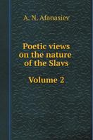 Poetic views on the nature of the Slavs. Volume 2 5519433607 Book Cover