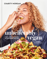 Unbelievably Vegan: 100 Big, Bold, Game-Changing Plegan (Plant-Based + Vegan) Recipes: A Cookbook 0593232984 Book Cover