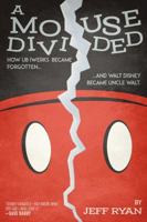A Mouse Divided: How Ub Iwerks Became Forgotten, and Walt Disney Became Uncle Walt 1642930938 Book Cover