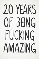 20 Years Of Being Fucking Amazing: Awesome Positive 20th Birthday Card Journal Diary Notebook Gift - 122 Pages - 1674016875 Book Cover
