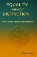 Equality Without Distinction: The Shared Flame of Humanity 1068263938 Book Cover