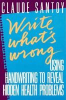 Write What's Wrong: Using Handwriting to Reveal Hidden Health Problems 1569249415 Book Cover