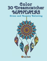 Color 30 Dreamcatcher MANDALAS: Stress and Anxiety Relieving B0BPGKXSW5 Book Cover