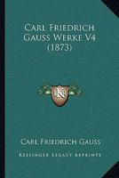 Carl Friedrich Gauss Werke V4 (1873) 116814101X Book Cover