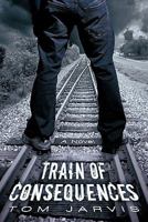 Train of Consequences 1450266231 Book Cover