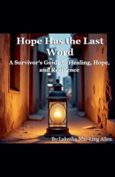 Hope Has the Last Word: A Survivor's Guide to Healing, Hope, and Resilience B0FWT3R8S9 Book Cover