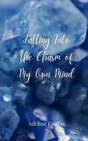 Falling Into the Chasm of My Own Mind 3690809371 Book Cover