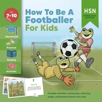 How to be a Footballer for Kids! Professional football training guide and plan: Learn the techniques and skills to get scouted, practical advice reading book for new readers. B0CNC8ZS8M Book Cover
