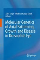 Molecular Genetics of Axial Patterning, Growth and Disease in the Drosophila Eye 1493953036 Book Cover