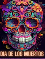 Dia de Los Muertos: Dia de los Muertos- Más de 40 Calaveras para colorear: Diseños para Antiestrés y Relajación. Páginas de una sola cara. B0CG6LXY6Y Book Cover