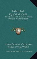 Familiar quotations with parallel passages from various writers 1166627047 Book Cover