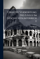 Uber Die Verwertung Des Livius Im Geschichtsunterricht (1890) 1144300738 Book Cover