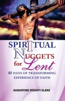 SPIRITUAL NUGGETS FOR LENT: 40 Days of Transforming Experience of Faith B0CJLDMCHX Book Cover