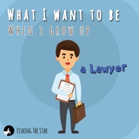 What I want to be When I grow up -  A Lawyer (When i grow up i want to be) 1086366441 Book Cover