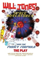 Will Jones Space Adventures and The Money Formula - The Play 0955149819 Book Cover
