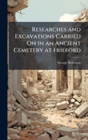 Researches and Excavations Carried On in an Ancient Cemetery at Frilford 1023921308 Book Cover
