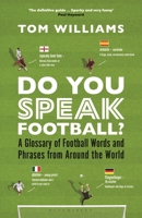 Do You Speak Football?: A Glossary of Football Words and Phrases from Around the World 1399410210 Book Cover